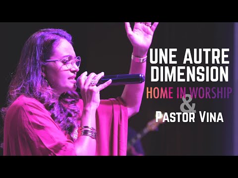 UNE AUTRE DIMENSION x Ps Vina Teeluck  | Home in Worship live