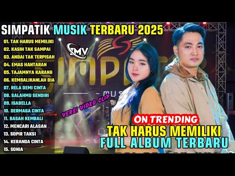 TAK HARUS MEMILIKI - KASIH TAK SAMPAI || SIMPATIK MUSIK FULL ALBUM TERBARU 2025 || ON TRENDING