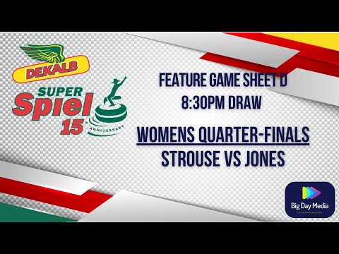 STROUSE VS JONES WOMENS QUARTER FINALS - 2022 DEKALB SuperSpiel SHEET D