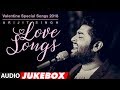 Arijit Singh Love Songs | Valentine Special Songs 2018 | "Hindi Songs 2018" | AUDIO JUKEBOX