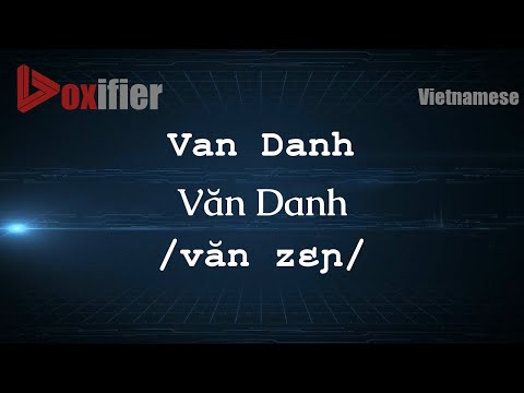 How to Pronounce Van Danh (Văn Danh) in Vietnamese - Voxifier.com