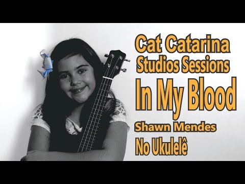 Cat Catarina - Studio Sessions - Cover In My Blood - Shawn Mendes - No Ukulelê !!!