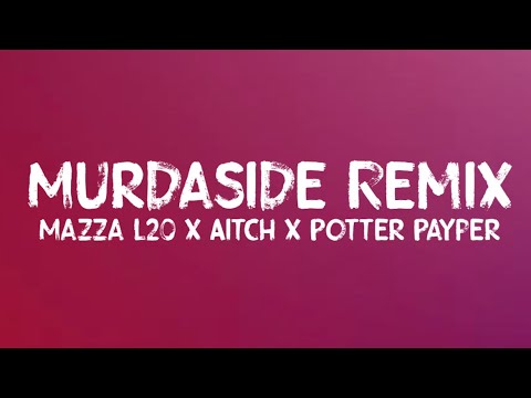 Mazza L20 x Aitch x Potter Payper - Murdaside Remix (Lyrics)