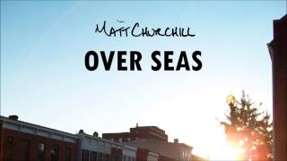 Matt Churchill - Over Seas