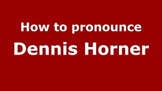 How to pronounce Dennis Horner