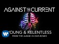 Against The Current: Young & Relentless (Official Lyric Video)