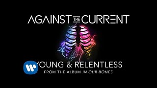 Against The Current: Young &amp; Relentless (Official Lyric Video)