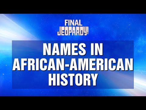 Final Jeopardy!: Names in African American History | JEOPARDY!