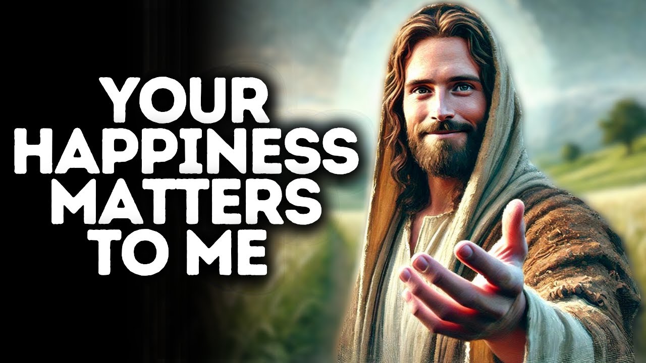 Your Happiness Matters to Me | God Says | God Message Today | Gods Message Now | God Message