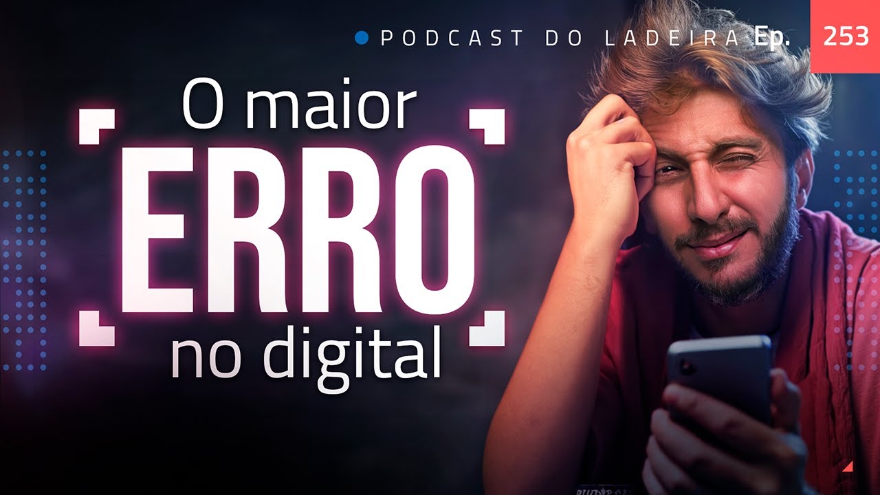 Ep. 253 - O maior erro no digital