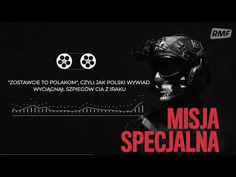 "Zostawcie to Polakom", czyli jak polski wywiad wyciągnął szpiegów CIA z Iraku | MISJA SPECJALNA