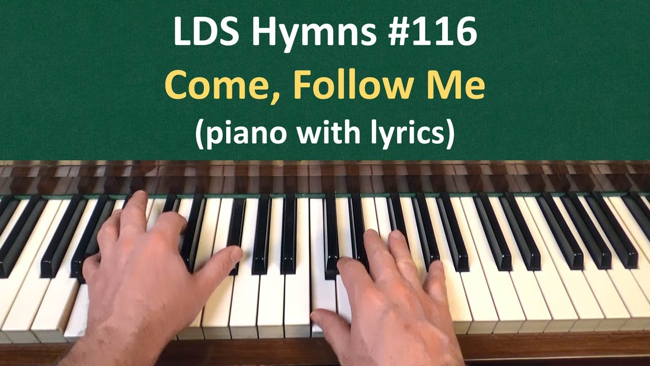 (#116) Come, Follow Me (LDS Hymns - piano with lyrics)