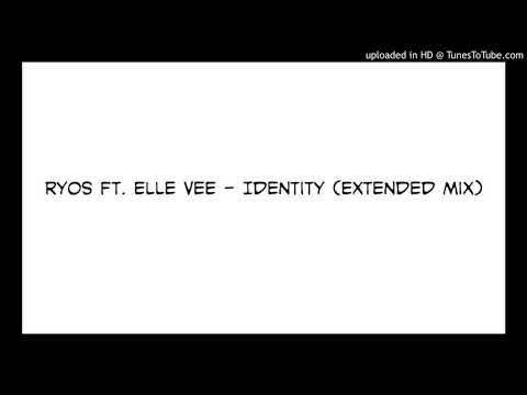 Ryos Ft. Elle Vee - Identity (Extended Mix)