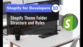 10 - Shopify Theme Folder Structure and Rules for Developers