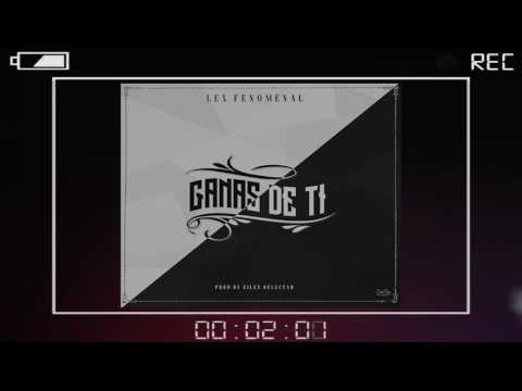 Lex Fenomenal- Ganas de ti ( Prod. Eilex Selectah)