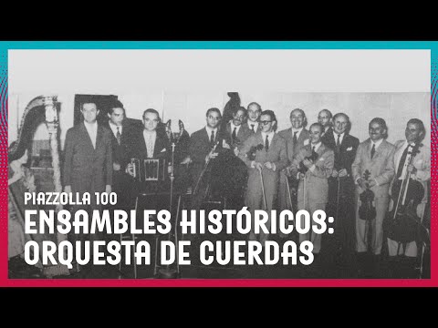 Piazzolla 100 | Ensambles históricos: Orquesta de Cuerdas