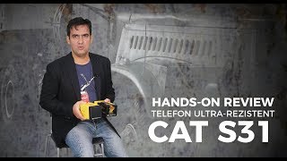 CAT S31 Hands-On Review - Telefon ultra-rezistent, la pret decent!