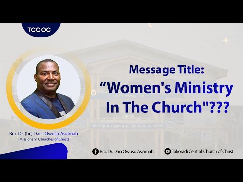 "Women's Ministry In The Church"??? - Bro. Dr. Dan Owusu Asiamah