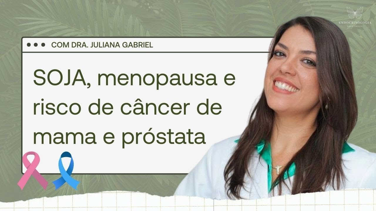 Soja, menopausa e risco de câncer hormônio-dependente