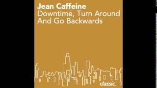 Jean Caffeine - Downtime, Turn Around And Go Backwards