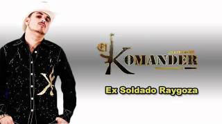 El Komander - Ex Soldado Raygoza