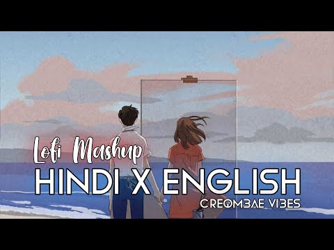 Hindi X English Lofi Mashup With Chill Vibes 7:57 🌃💜 - Creqmbae Vibes