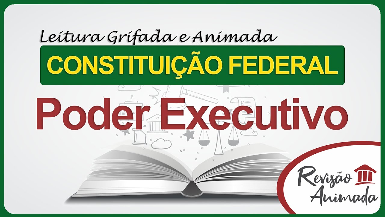Poder Executivo - Organização dos Poderes - Leitura da Constituição Federal - Atualizada - Grifada