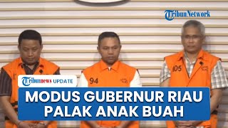 Ditetapkan Jadi Tersangka, Gubernur Riau Palak Anak Buah Berdalih Ada Arahan Tegak Lurus 1 Matahari