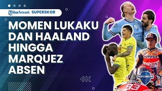 Momen Romelu Lukaku dan Haaland di Liga Champions hingga Marc Marquez Absen MotoGP Americas 2023