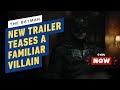 The Batman's New Trailer Teases a Familiar Villain - IGN Now
