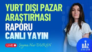 Yurt Dışı Pazar Araştırması Raporu Nasıl Hazırlanır? – 2025 İhracatçılar İçin Ca