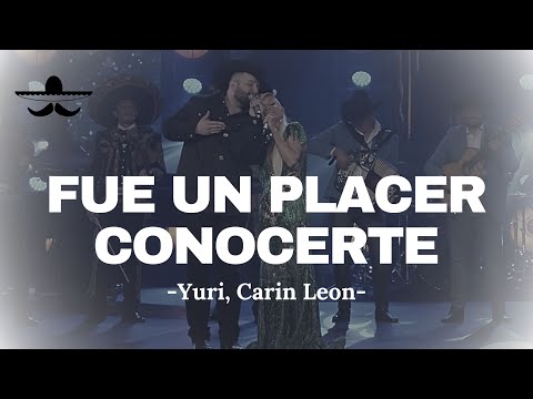 Yuri, Carin Leon - Fue un Placer Conocerte (LETRA)