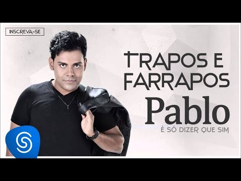 Pablo - Trapos e Farrapos (É Só Dizer Que Sim) [Áudio Oficial]
