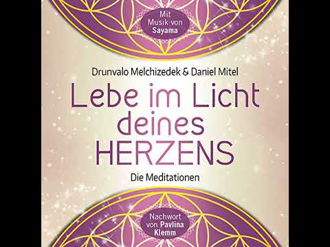 Lebe im Licht deines Herzens: Geführte Meditationen für den Zugang in den heiligen Raum