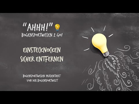 Bogensportwissen To Go - Ahhh No. 15: Abgebrochene Einstecknocken sicher entfernen