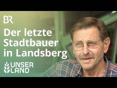 Der letzte Stadtbauer in Landsberg | Unser Land | BR Fernsehen