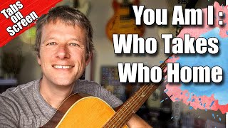 Who Takes Who Home Guitar Lesson - You Am I