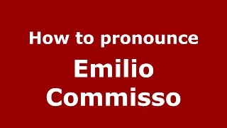 How to pronounce Emilio Commisso
