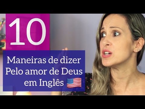 10 MANEIRAS DE DIZER “PELO AMOR DE DEUS” EM INGLÊS