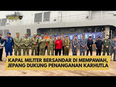 KAPAL MILITER BERSANDAR DI MEMPAWAH, JEPANG DUKUNG PENANGANAN KARHUTLA