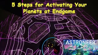 Astroneer - 5 Steps for Unlocking and Activating Your Planets at Endgame
