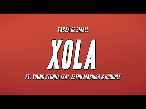 Kabza De Small - Xola ft. Young Stunna (ZA), Zethu Mashika & Nobuhle (Lyrics)