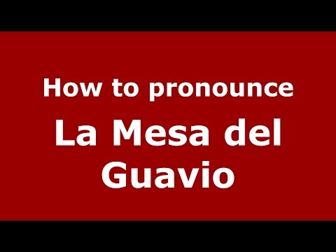 How to pronounce La Mesa del Guavio (Colombia/Colombian Spanish) - PronounceNames.com