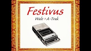 Wale (@Wale), A-Trak (@atrak) - Festivus [full mixtape]