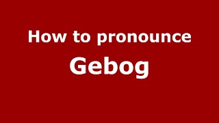 How to pronounce Gebog