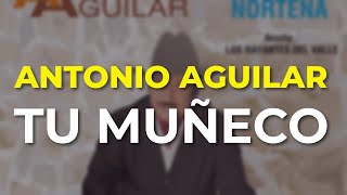Antonio Aguilar - Tu Muñeco (Audio Oficial)