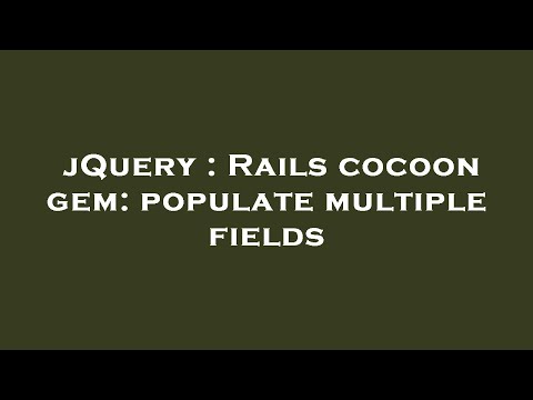 Jquery Rails Cocoon Gem Populate Multiple Fields