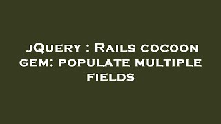 jQuery : Rails cocoon gem: populate multiple fields
