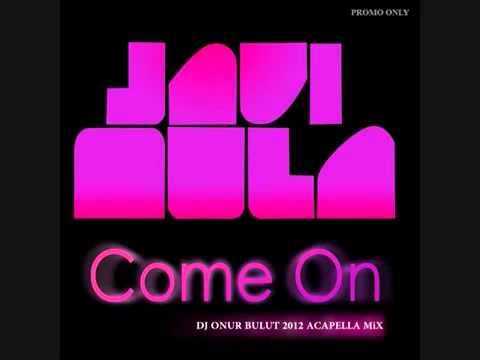 Javi Mula - Come On (Dj Onur Bulut 2012 Acapella Mix).flv