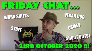 Friday Chat - Work Shifts, Vegan Dog, Shout outs and Stuff